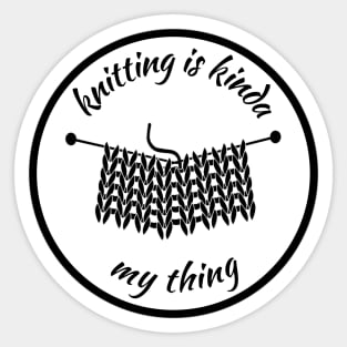 Knitting is kinda my thing Sticker